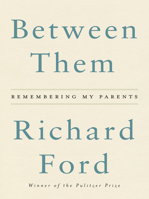 Title details for Between Them by Richard Ford - Wait list